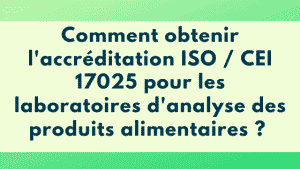 Comment obtenir l'accréditation ISO / CEI 17025 pour les laboratoires d'analyse des produits alimentaires ? 11 analyse des produits alimentaires
