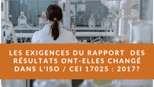 Les exigences en matière de rapport ont-elles changé dans l'ISO / CEI 17025: 2017? 5 Les exigences en matière de rapport ont-elles changé dans ISO _ IEC 17025_ 2017