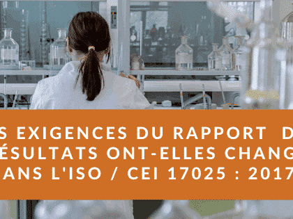 Les exigences en matière de rapport ont-elles changé dans ISO _ IEC 17025_ 2017