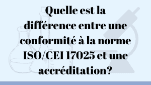 Quelle est la différence entre une conformité à la norme ISO 17025 et une accréditation? 12 Quelle est la différence entre une conformité à la norme ISO 17025