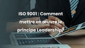 ISO 9001 : Comment mettre en œuvre le principe Leadership 2 ISO 9001 : Comment mettre en œuvre le principe Leadership