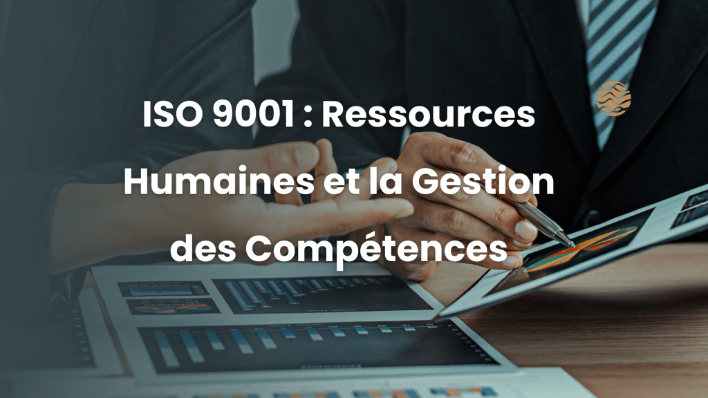 ISO 9001 : Ressources Humaines et la Gestion des Compétences 1 ISO 9001 Ressources Humaines et la Gestion des Compétences