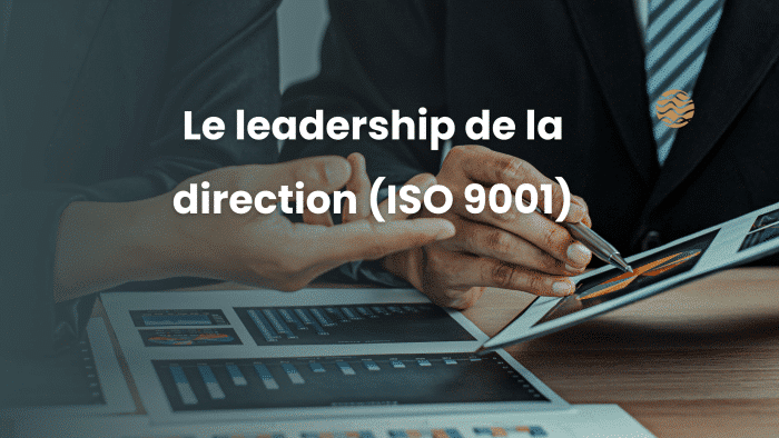 Le leadership de la direction (ISO 9001)