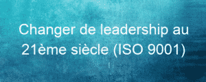 Changer de leadership au 21ème siècle (ISO 9001) 12 changer de leadership au 21eme siecle iso 9001 26154