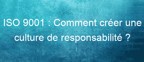 iso 9001 comment creer une culture de responsabilite 26156