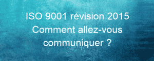 ISO 9001 révision 2015 Comment allez-vous communiquer ? 5 iso 9001 revision 2015 comment allez vous communiquer 26136