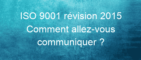 iso 9001 revision 2015 comment allez vous communiquer 26136