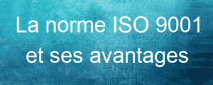 La norme ISO 9001 et ses avantages 8 La norme ISO 9001 et ses avantages