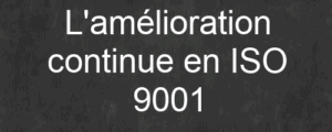 L'amélioration continue en ISO 9001 4 L'amélioration continue en ISO 9001