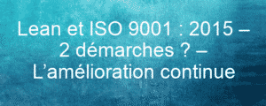 Lean et ISO 9001 : 2015 – 2 démarches ? – L’amélioration continue 7 lean et iso 9001 2015 2 demarches lamelioration continue 26142
