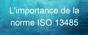 L'importance de la norme ISO 13485 2 ISO 13485