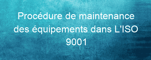 procedure de maintenance des equipements dans liso 9001 26041 1