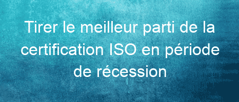 la certification ISO en période de récession