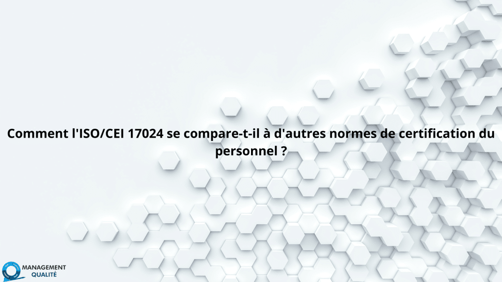 Comment la norme ISO/IEC 17024 se compare-t-elle aux autres normes de certification du personnel ? 1 Comment l'ISOCEI 17024 se compare-t-il à d'autres normes de certification du personnel (1)