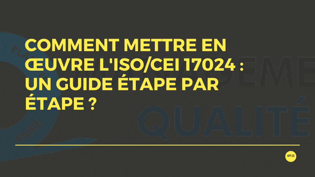 Comment mettre en œuvre la norme ISO/IEC 17024 : Un guide étape par étape ? 1 Comment mettre en œuvre l'ISOCEI 17024 Un Guide Étape par Étape