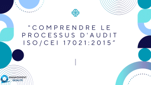 Comprendre le processus d'audit ISO/IEC 17021 2015 10 Comprendre le Processus d'Audit ISOCEI 170212015”