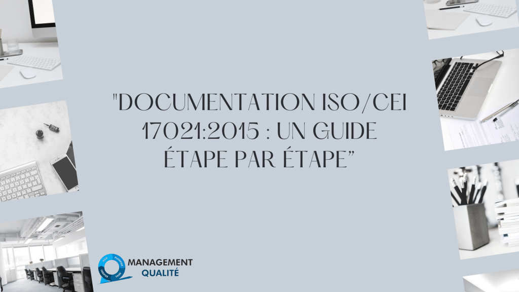 Documentation ISO 17021:2015 : Un guide étape par étape 1 Documentation ISOCEI 170212015 Un Guide Étape par Étape”