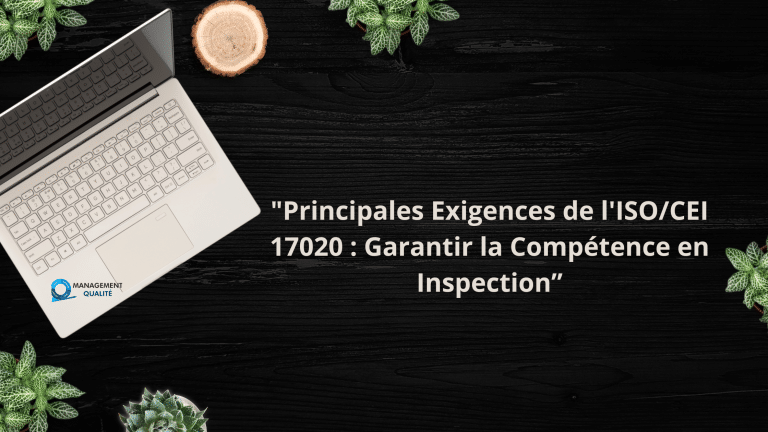 Principales exigences de la norme ISO/IEC 17020 : garantir la compétence en matière d'inspection 8 Principales Exigences de l'ISOCEI 17020 Garantir la Compétence en Inspection”