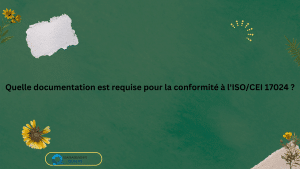 Quelle est la documentation requise pour la conformité à la norme ISO/IEC 17024 ? 2 Quelle documentation est requise pour la conformité à l'ISOCEI 17024