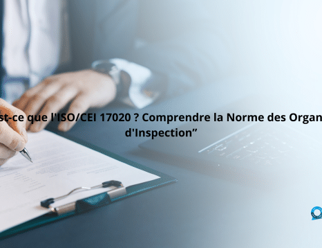 Qu'est-ce que l'ISOCEI 17020 Comprendre la Norme des Organismes d'Inspection”