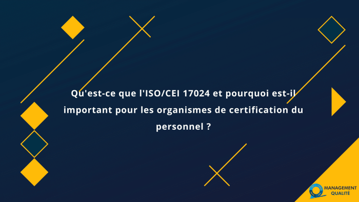 Qu'est-ce que l'ISOCEI 17024 et pourquoi est-il important pour les organismes de certification du personnel