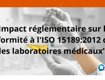 Impact réglementaire sur la conformité à l'ISO 151892012 dans les laboratoires médicaux”