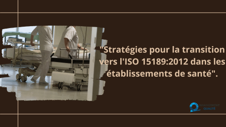 Stratégies pour la Transition vers l'ISO 15189:2012 dans les Cadres de Santé 4 Stratégies pour la transition vers l'ISO 151892012 dans les établissements de santé. (1)
