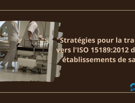 Stratégies pour la transition vers l'ISO 151892012 dans les établissements de santé. (1)