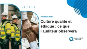Culture de la qualité et comportement éthique dans ISO 9001:2026 : ce que l'auditeur observera sans qu'aucun document soit exigé 4 Culture qualité et éthique : ce que l'auditeur observera