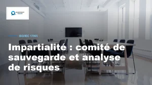 Impartialité et conflits d'intérêts en ISO/IEC 17065 : comité de sauvegarde et analyse de risques 2 Impartialité et conflits d'intérêts en ISO/IEC 17065 : comité de sauvegarde et analyse de risques