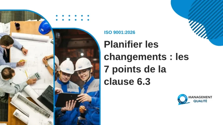 Planification des changements ISO 9001:2026 : les 7 points de la clause 6.3 et la fiche à présenter à l'auditeur 2 Planifier les changements : les 7 points de la clause 6.3